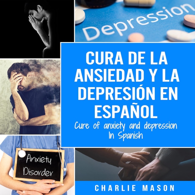Cura de la ansiedad y la depresión En español/ Cure of anxiety and depression In Spanish (Spanish Edition)