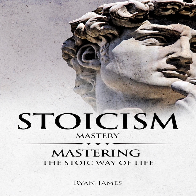Book cover for Stoicism: Mastery - Mastering The Stoic Way of Life