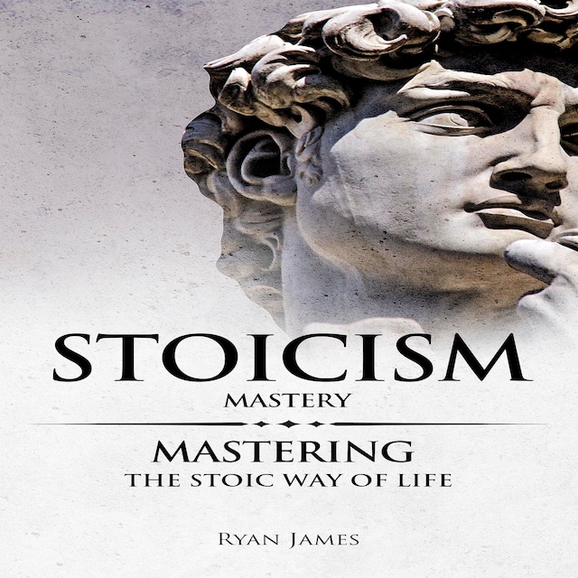 Bokomslag for Stoicism: Mastery - Mastering The Stoic Way of Life