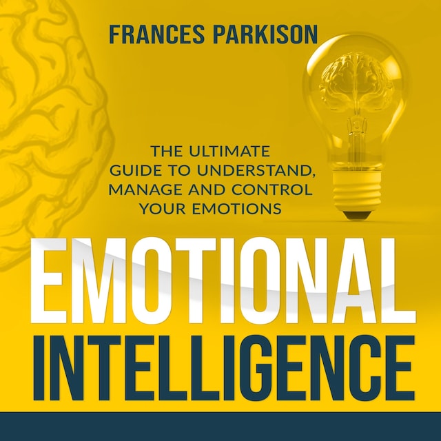 Bogomslag for Emotional Intelligence: The Ultimate Guide to Understand, Manage and Control Your Emotions