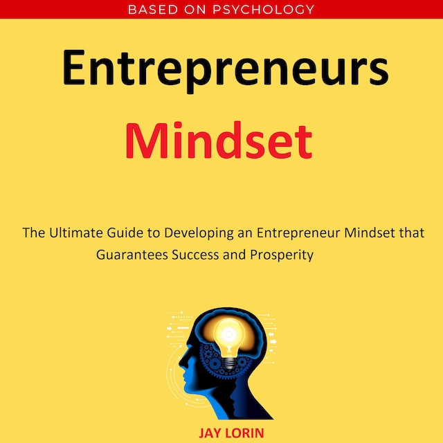Boekomslag van Entrepreneurs Mindset:  The Ultimate Guide to Developing an Entrepreneur Mindset that Guarantees Success and Prosperity