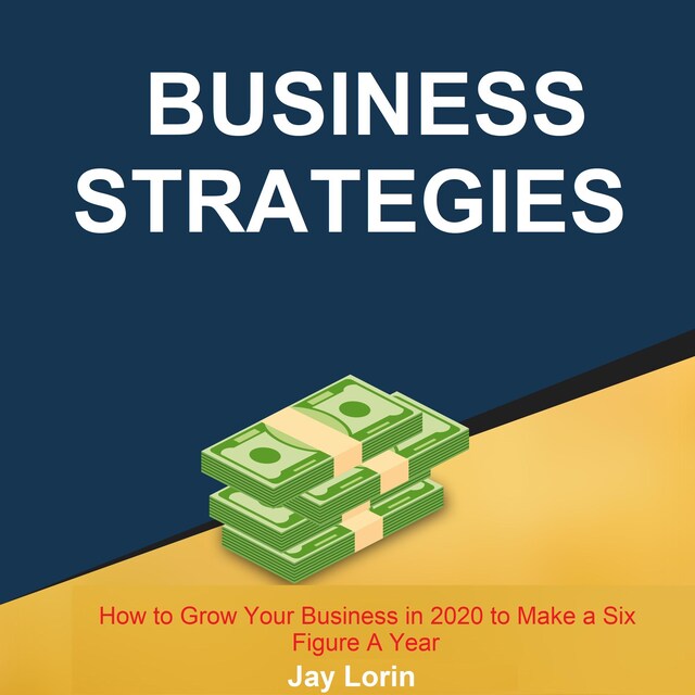 Buchcover für Business Strategies:  How to Grow Your Business in 2020 to Make a Six Figure A Year
