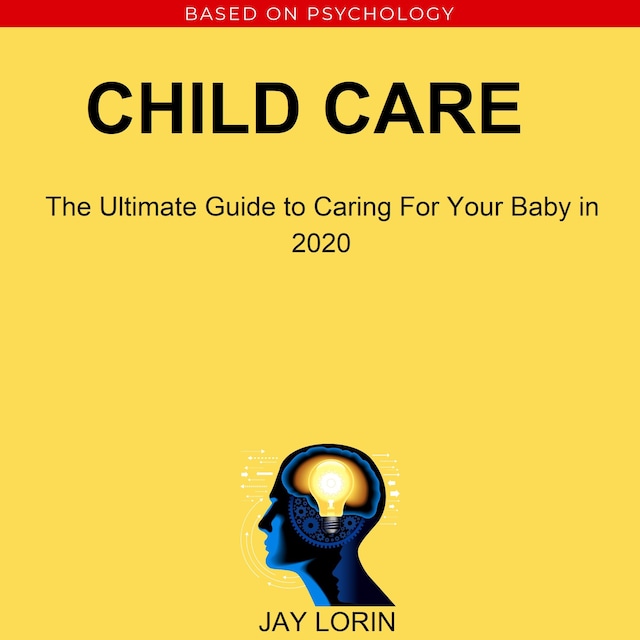 Bokomslag för Child Care:  The Ultimate Guide to Caring For Your Baby in 2020