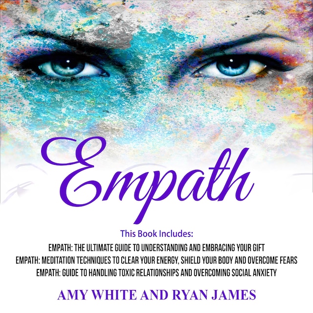 Book cover for Empath: 3 Manuscripts - The Ultimate Guide to Understanding and Embracing Your Gift, Meditation Techniques to Clear Your Energy, Guide to Handling Toxic Relationships