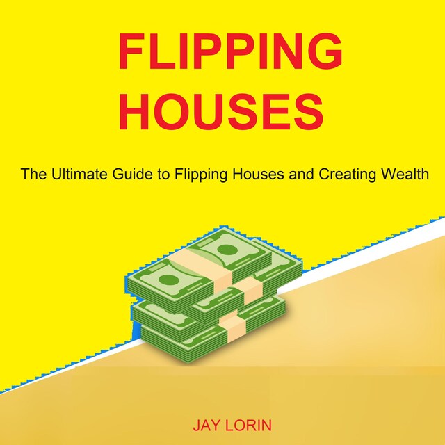 Buchcover für Flipping Houses: The Ultimate Guide to Flipping Houses and Creating Wealth