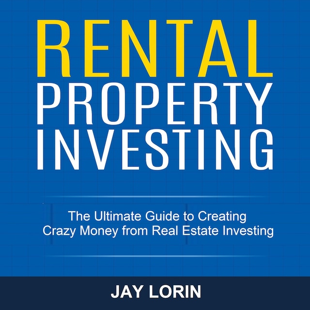 Book cover for Rental Property Investing: The Ultimate Guide to Creating Crazy Money from Real Estate Investing