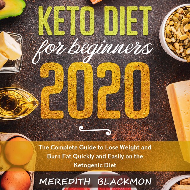 Book cover for Keto Diet for Beginners 2020: The Complete Guide to Lose Weight and Burn Fat Quickly and Easily on the Ketogenic Diet