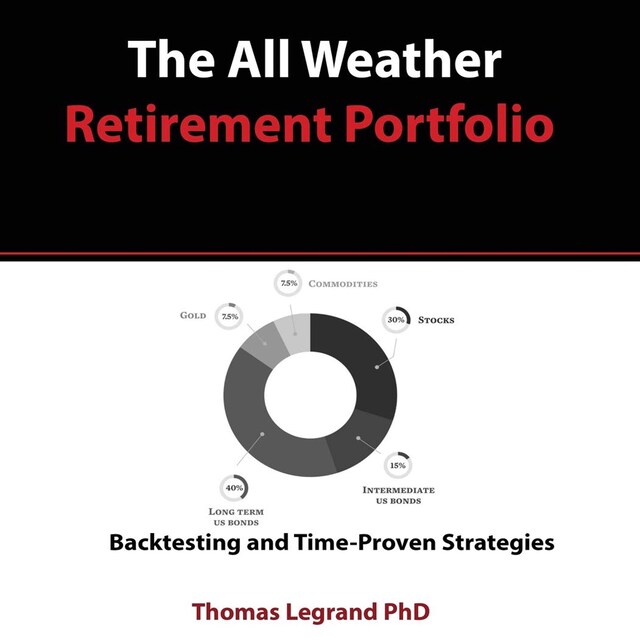 Kirjankansi teokselle The All Weather Retirement Portfolio: Backtesting and Time Proven Strategies