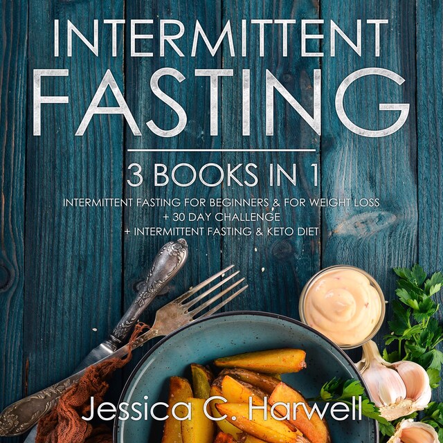 Book cover for Intermittent Fasting: 3 Books in 1 - Intermittent Fasting for Beginners & Weight Loss + 30 Day Challenge + Intermittent Fasting & Keto Diet