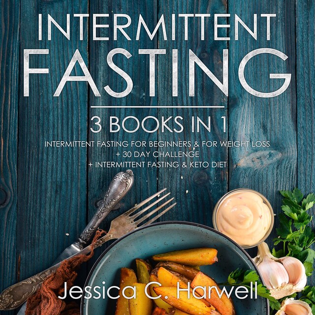 Buchcover für Intermittent Fasting: 3 Books in 1 - Intermittent Fasting for Beginners & Weight Loss + 30 Day Challenge + Intermittent Fasting & Keto Diet