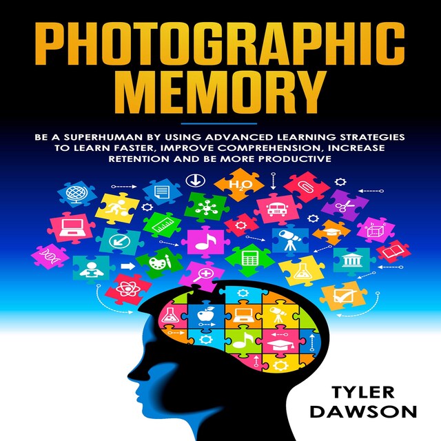 Boekomslag van PHOTOGRAPHIC MEMORY: BE A SUPERHUMAN BY USING ADVANCED LEARNING STRATEGIES TO LEARN FASTER, IMPROVE COMPREHENSION, INCREASE RETENTION AND BE MORE PRODUCTIVE