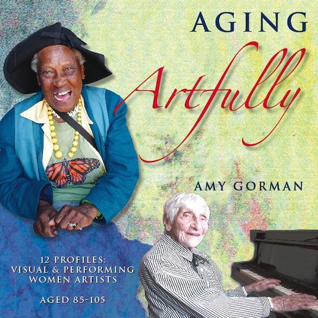 Bogomslag for Aging Artfully:  12 Profiles of Visual and Performing Women Artists 85-105