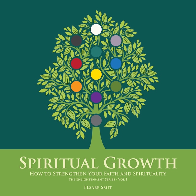 Spiritual Growth: How to Strengthen Your Faith and Spirituality (The Enlightenment Series Volume 1)