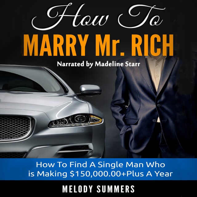 Book cover for How To Marry Mr. Rich: How To Find A Single Man Who is Making $150,000.00+Plus A Year