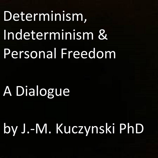 Couverture de livre pour Determinism, Indeterminism, and Personal Freedom: A Dialogue