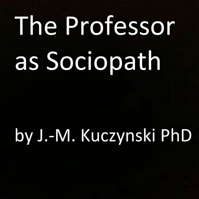 Book cover for The Professor as Sociopath