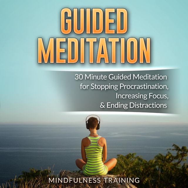 Book cover for Guided Meditation: 30 Minute Guided Meditation for Positive Thinking, Mindfulness, & Self Healing (Self Hypnosis, Affirmations, Guided Imagery & Relaxation Techniques)