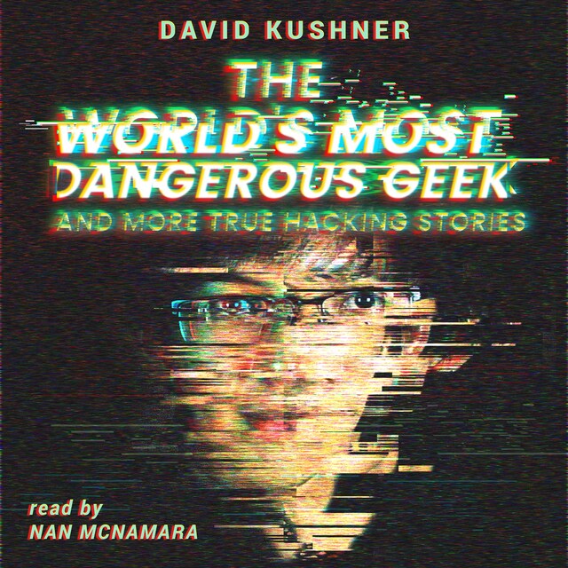 Kirjankansi teokselle The World’s Most Dangerous Geek: And More True Hacking Stories