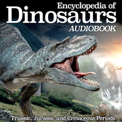 Encyclopedia of Dinosaurs: Triassic, Jurassic and Cretaceous Periods