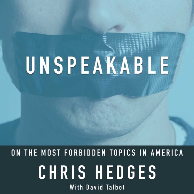 Book cover for Unspeakable: Chris Hedges on the most Forbidden Topics in America