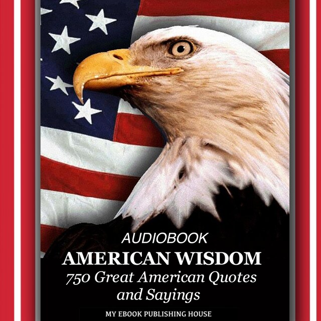 Book cover for American Wisdom - 750 Great American Quotes and Sayings