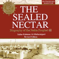 The Sealed Nectar: Biography of the Noble Prophet