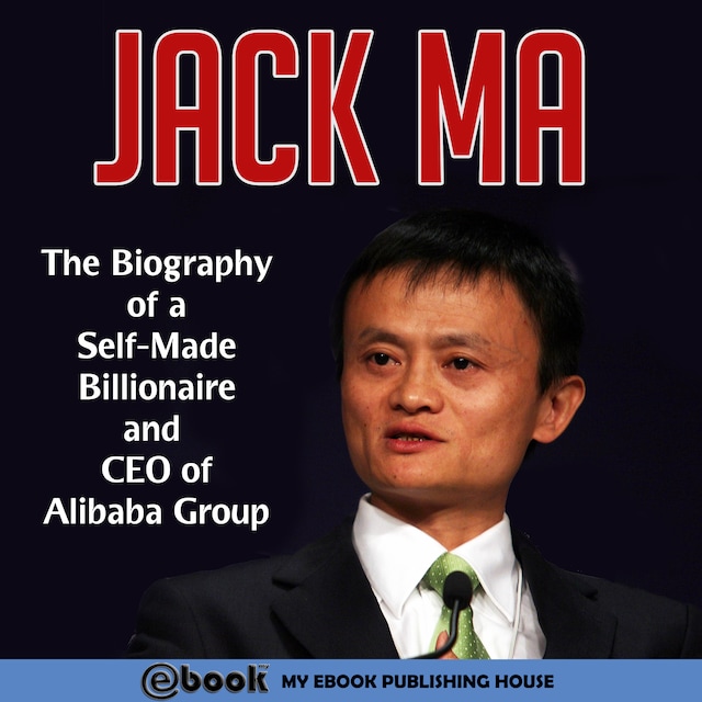 Kirjankansi teokselle Jack Ma: The Biography of a Self-Made Billionaire and CEO of Alibaba Group