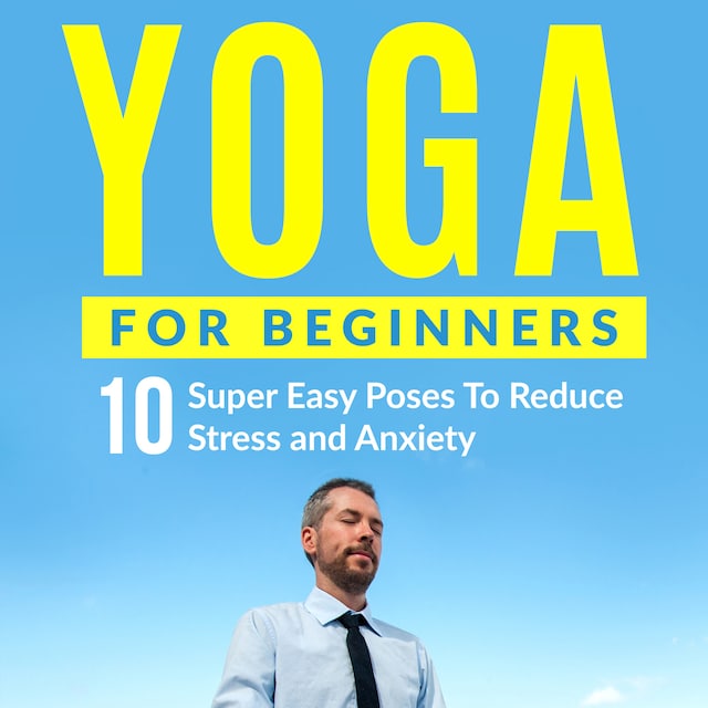 Buchcover für Yoga For Beginners: 10 Super Easy Poses To Reduce Stress and Anxiety
