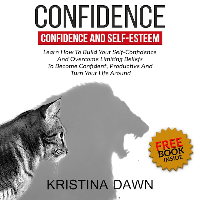 Boekomslag van Confidence And Self-Esteem:  How to Build Your Confidence And Overcome Limiting Beliefs