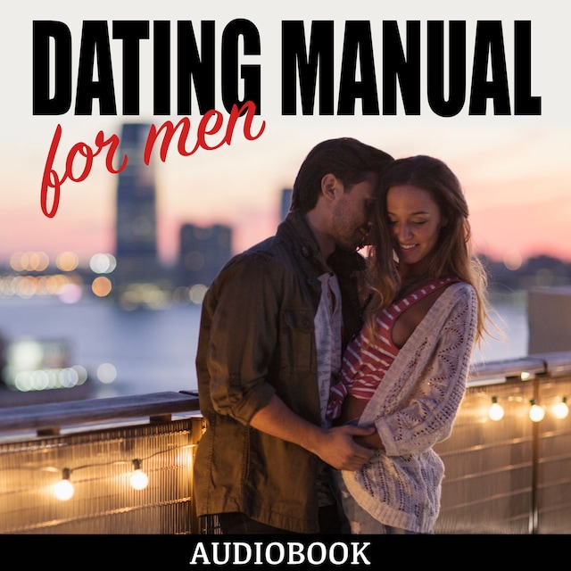 Book cover for Dating Manual For Men: The Ultimate Dating Advice For Men Guide! - Dating Success Secrets On How To Attract Women