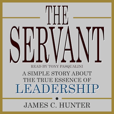 The Servant: A Simple Story About the True Essence of Leadership ...