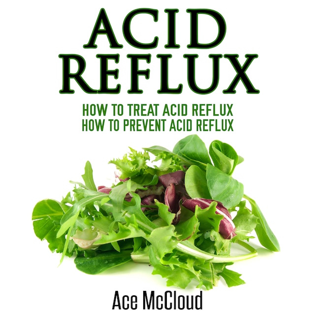 Book cover for Acid Reflux: How To Treat Acid Reflux: How To Prevent Acid Reflux