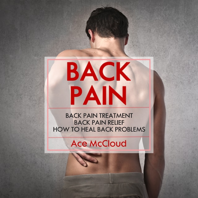 Book cover for Back Pain: Back Pain Treatment: Back Pain Relief: How To Heal Back Problems
