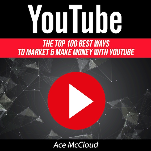 Portada de libro para YouTube: The Top 100 Best Ways To Market & Make Money With YouTube