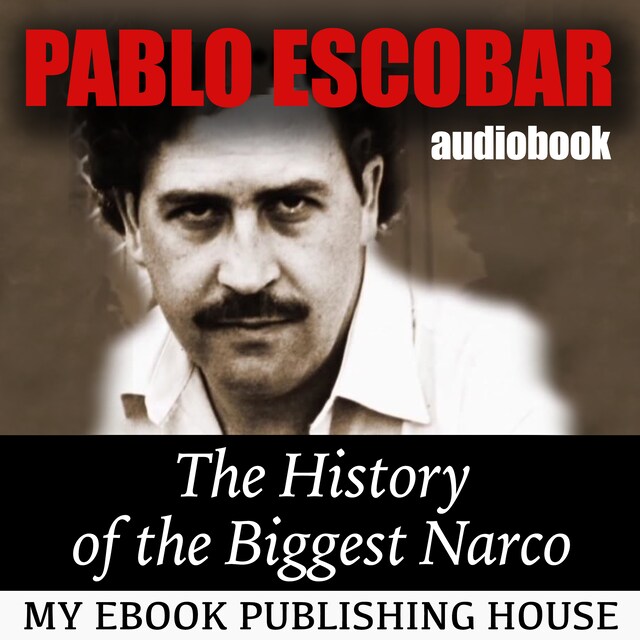 Book cover for Pablo Escobar: The History of the Biggest Narco