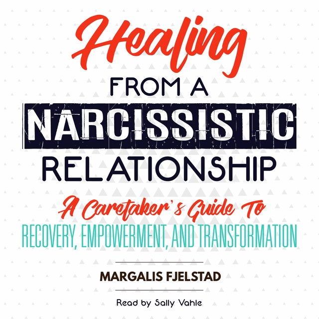 Boekomslag van Healing from a Narcissistic Relationship: A Caretaker's Guide to Recovery, Empowerment, and Transformation