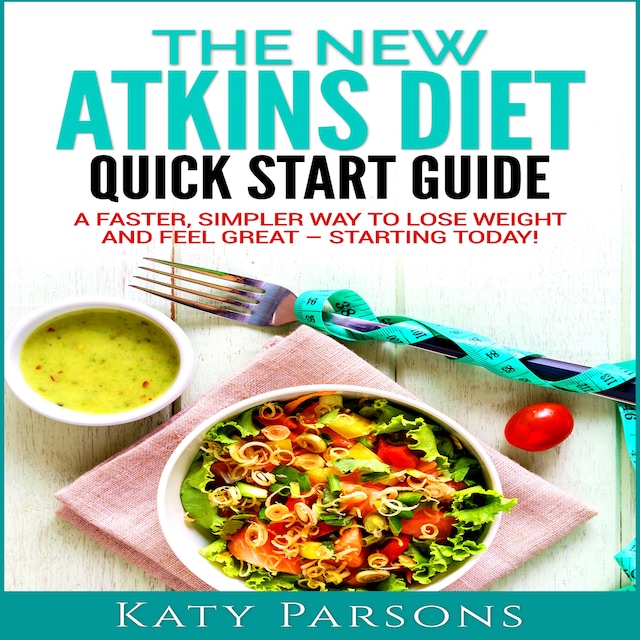 Okładka książki dla The New Atkins Diet Quick Start Guide: A Faster, Simpler Way to Lose Weight and Feel Great - Starting Today!