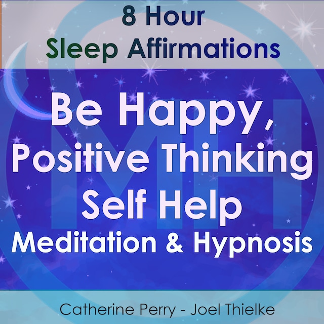 Book cover for 8 Hour Sleep Affirmations - Be Happy, Positive Thinking Self Help Meditation & Hypnosis