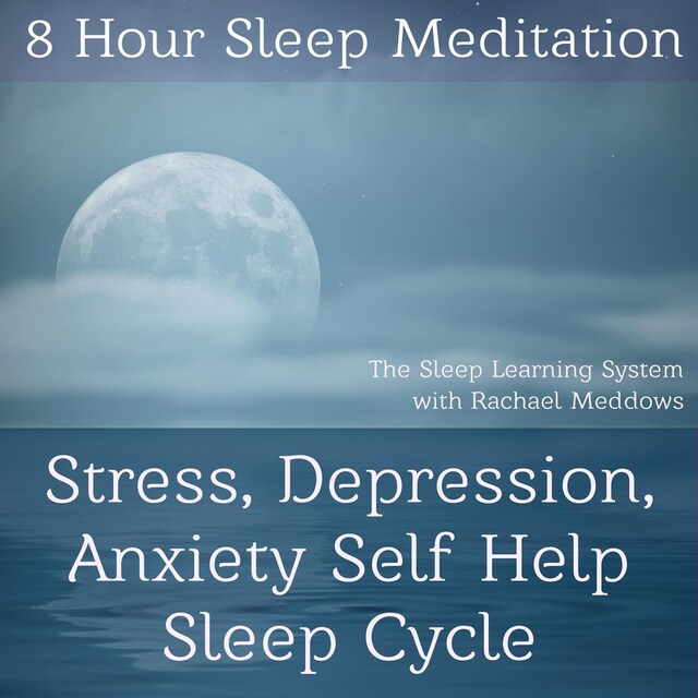 Book cover for 8 Hour Sleep Meditation Stress, Depression, Anxiety Help Guided Hypnosis