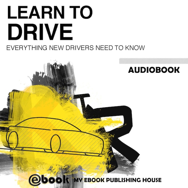 Copertina del libro per Learn to Drive - Everything New Drivers Need to Know