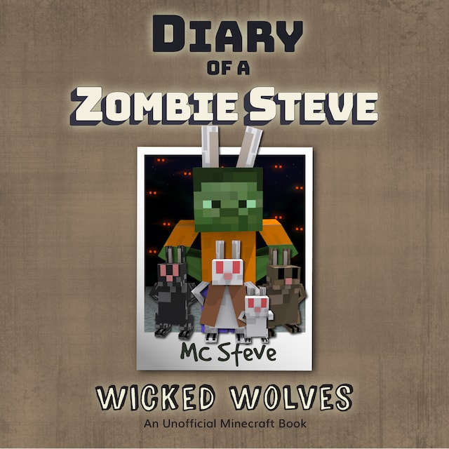 Diary of a Minecraft Zombie Steve Book 6: Wicked Wolves (An Unofficial Minecraft Diary Book)