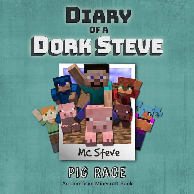 Okładka książki dla Diary of a Minecraft Dork Steve Book 4: Pig Race (An Unofficial Minecraft Diary Book)