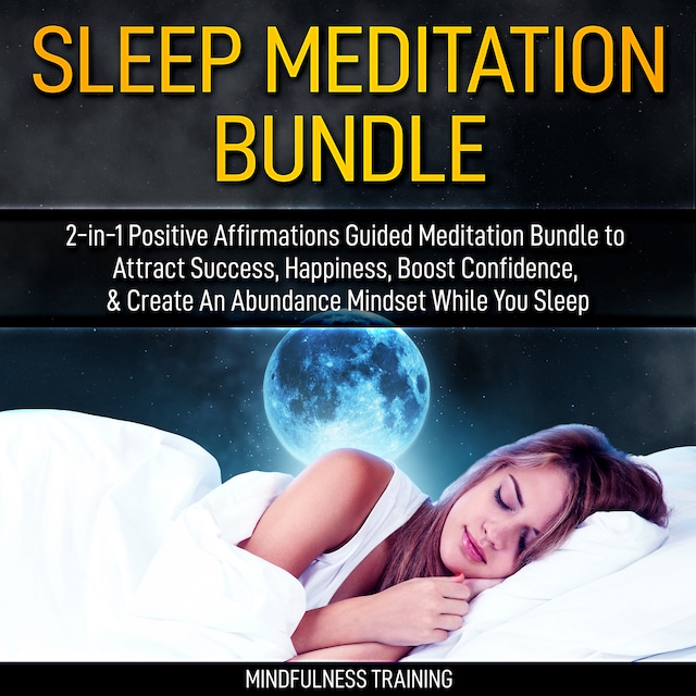 Bokomslag för Sleep Meditation Bundle: 2-in-1 Positive Affirmations Guided Meditation Bundle to Attract Success, Happiness, Boost Confidence, & Create An Abundance Mindset While You Sleep (Self Hypnosis, Affirmations, Guided Imagery & Relaxation Techniques)