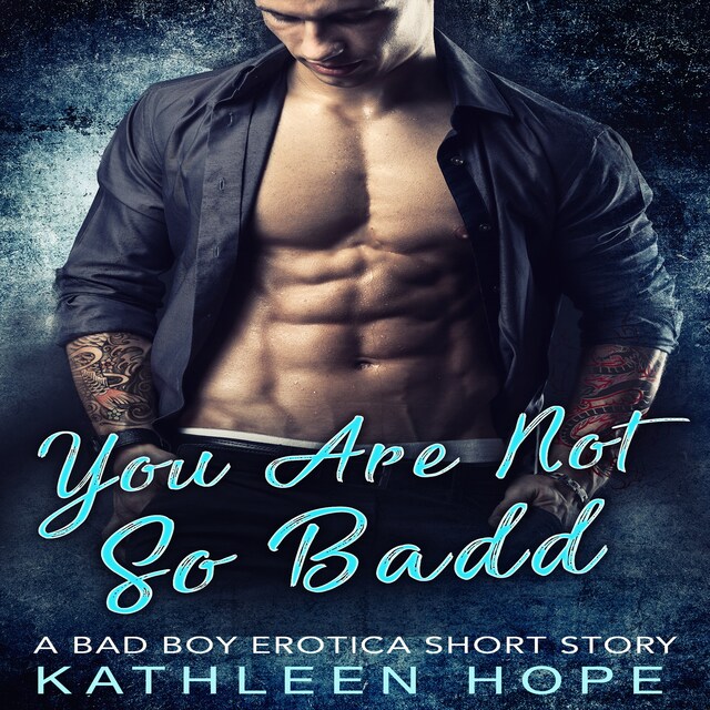 Book cover for You Are Not So Badd: A Bad Boy Erotica Short Story
