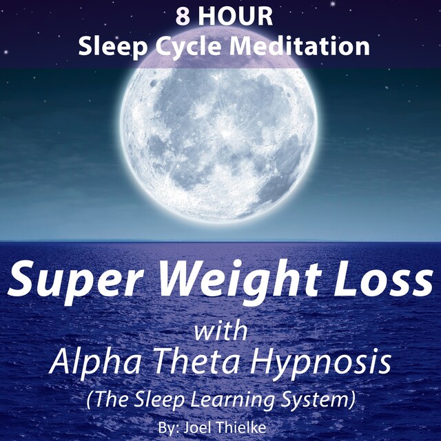 Book cover for 8 Hour Sleep Cycle Meditation - Super Weight Loss with Alpha Theta Hypnosis (The Sleep Learning System)