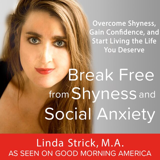 Okładka książki dla Break Free from Shyness and Social Anxiety: Overcome Shyness, Gain Confidence, and Start Living the Life You Deserve