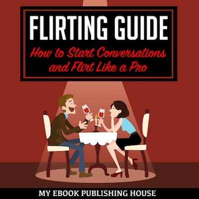 Flirting Guide: How to Start Conversations and Flirt Like a Pro