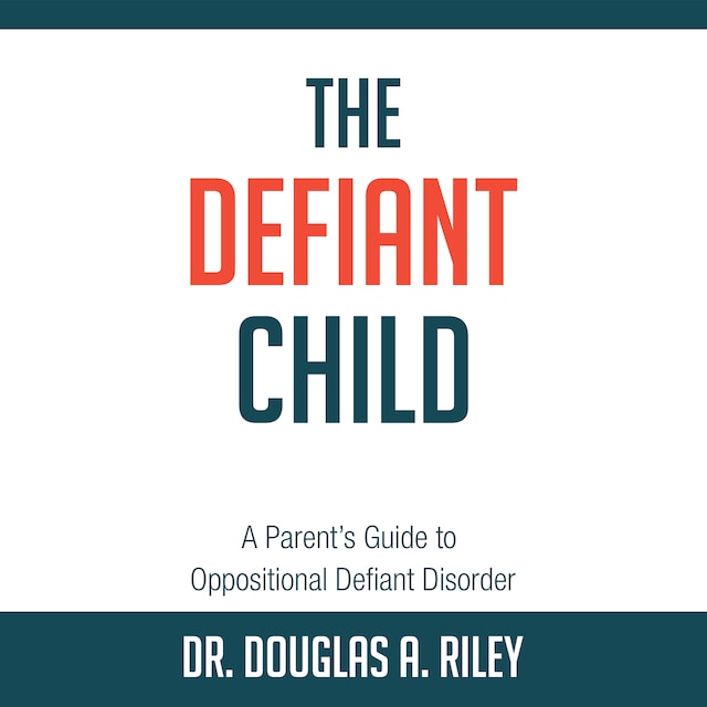 Okładka książki dla The Defiant Child: A Parent's Guide to Oppositional Defiant Disorder