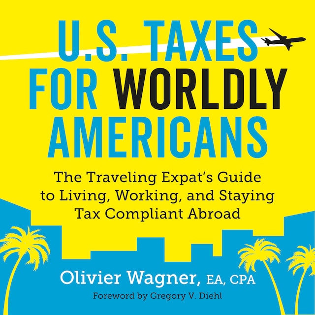 Portada de libro para U.S. Taxes for Worldly Americans: The Traveling Expat's Guide to Living, Working, and Staying Tax Compliant Abroad