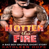 Hotter than Fire: A Bad Boy Erotica Short Story